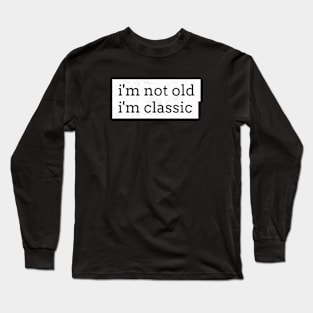 im not old im classic 17 Long Sleeve T-Shirt